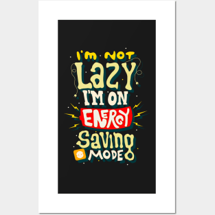 I'm Not Lazy I'm on Energy Saving Mode Posters and Art